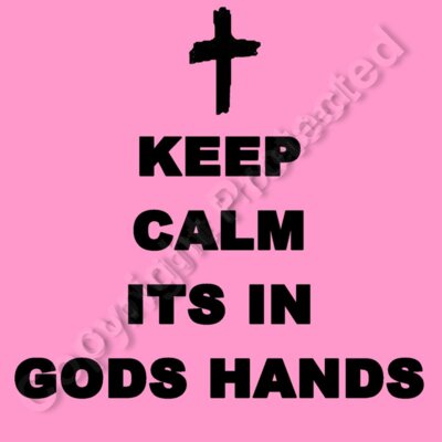 Keep Calm Its In Gods Hands